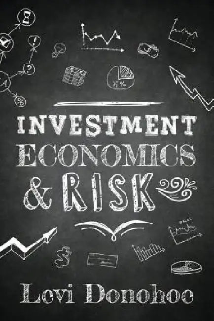 Investment Economics & Risk by Levi Donohoe