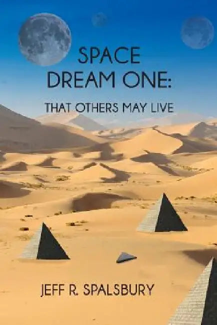 Space Dream One: That Others May Live by Jeff R. Spalsbury