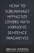 How To Subliminally Hypnotize Others With Hypnotic Sentence Fragments by Bryan Westra