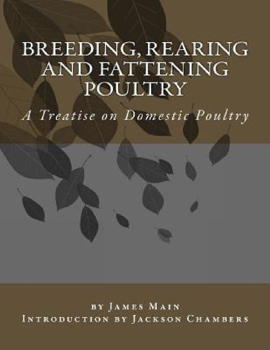 Breeding, Rearing and Fattening Poultry: A Treatise on Domestic Poultry by Jackson Chambers