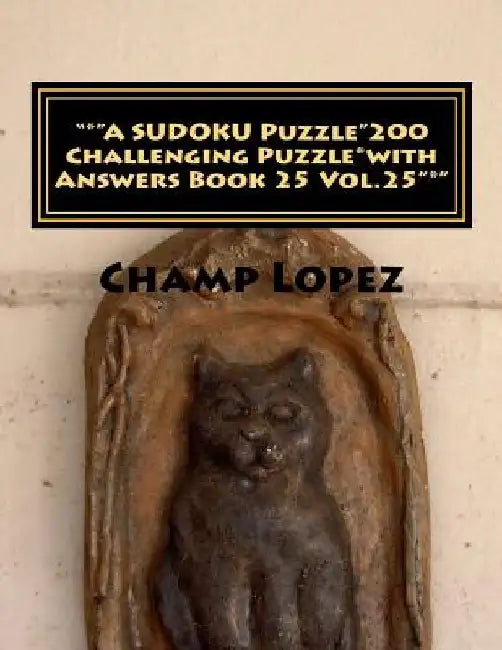 *A SUDOKU Puzzle"200 Challenging Puzzle*with Answers Book 25 Vol.25"*": "*"A SUDOKU Puzzle"200 Challenging Puzzle*with Answers Book 25 Vol.25"*" by Champ Lopez