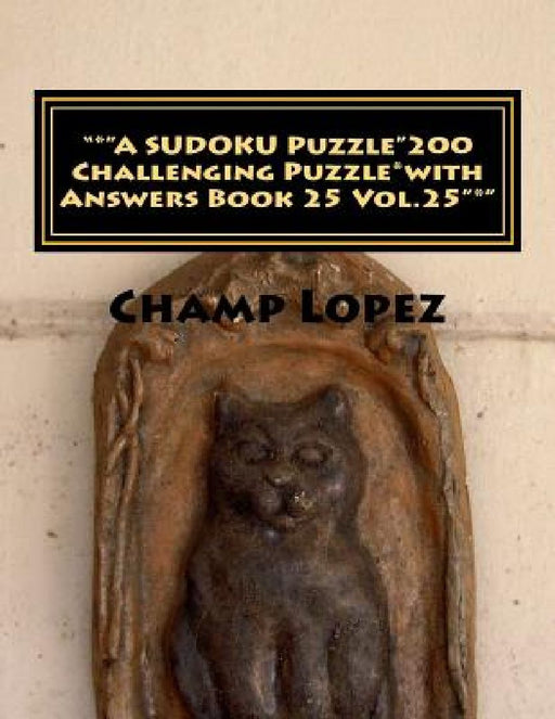 "*"A SUDOKU Puzzle"200 Challenging Puzzle*with Answers Book 25 Vol.25"*": "*"A SUDOKU Puzzle"200 Challenging Puzzle*with Answers Book 25 Vol.25"*" by Champ Lopez