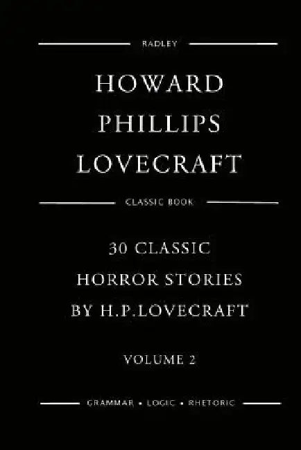 30 Classic Horror Stories By H.P. Lovecraft - Volume 2 by Howard Phillips Lovecraft