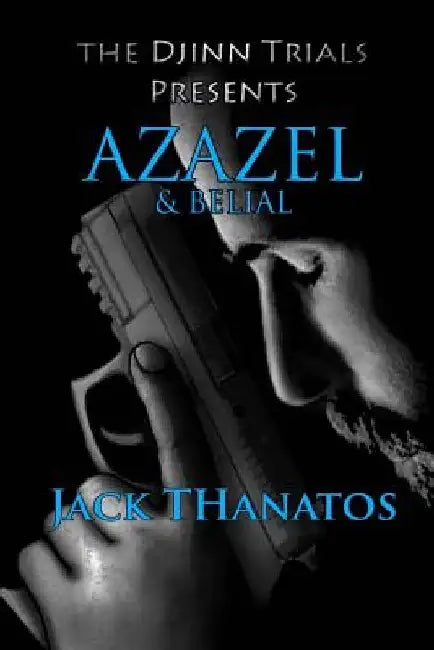 Azazel and Belial: A Double Dose of Supernatural Thrillers by Jack Thanatos