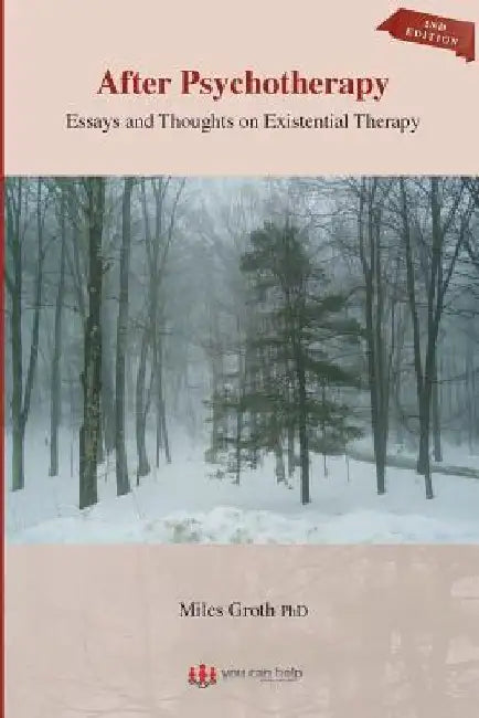 After Psychotherapy: Essays and Thoughts on Existential Therapy by Miles Groth Phd