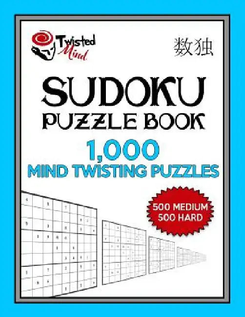Sudoku Puzzle Book, 1,000 Mind Twisting Puzzles, 500 Medium and 500 Hard: Improve Your Game With This Two Level Book by Twisted Mind