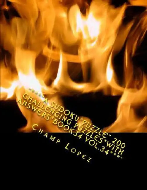 ***A SUDOKU*PUZZLE" 200 Challenging Puzzles*with Answers*Book34 Vol.34***": "***"A SUDOKU*PUZZLE" 200 Challenging Puzzles*with Answers*Book34 Vol.34 by Champ Lopez