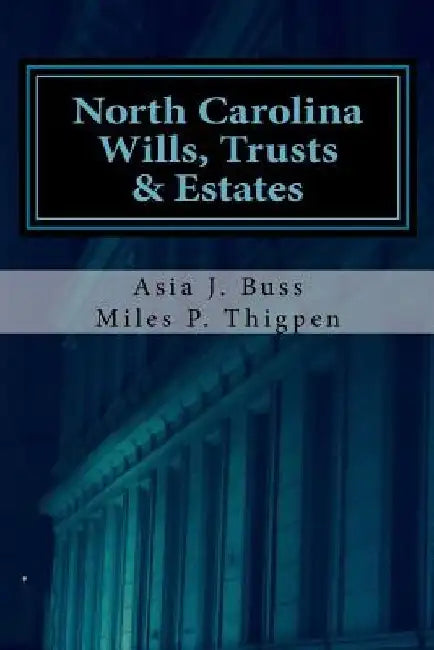North Carolina Wills, Trusts & Estates: Statutes and Caselaw by Asia J. Buss