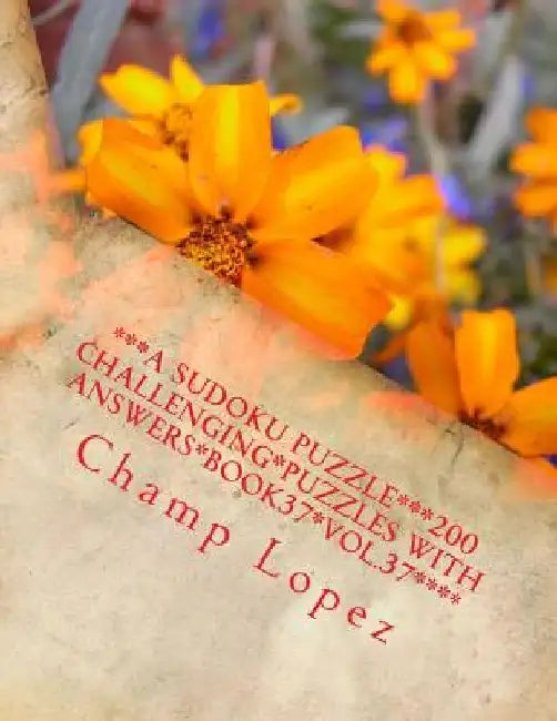 ***A SUDOKU Puzzle***200 Challenging*Puzzles with Answers*Book37*Vol.37****: ***A SUDOKU Puzzle***200 Challenging*Puzzles with Answers*Book37*Vol.37** by Champ Lopez