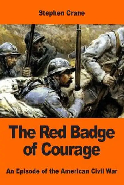 The Red Badge of Courage: An Episode of the American Civil War by Stephen Crane