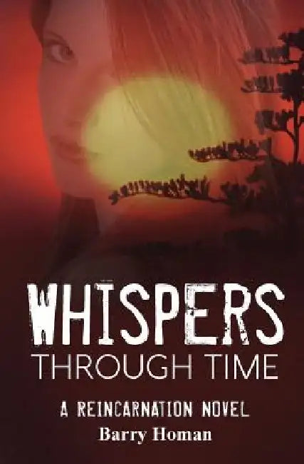 Whispers Through Time: A reincarnation novel by Barry Homan