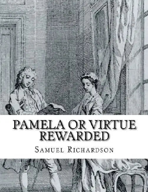 Pamela or Virtue rewarded by Samuel Richardson