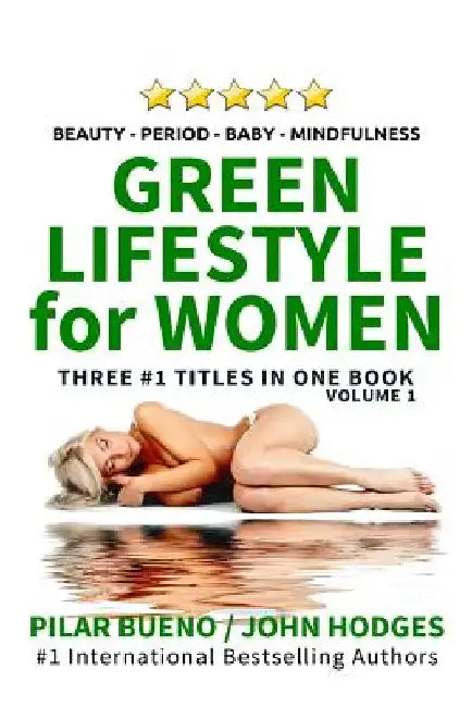 Heal Your Life: Green Lifestyle For Women: Beauty Period Baby Mindfulness by John Hodges