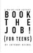 BOOK THE JOB! (For Teens): A Guide for Actors by Anthony Meindl