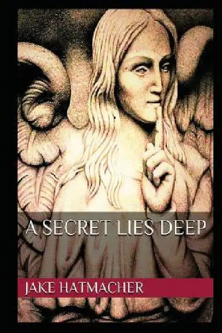 A Secret Lies Deep by Jake Hatmacher