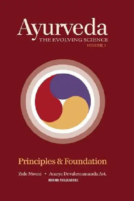 Ayurveda the Evolving Science: Principles & Foundation by Acarya Devakrsnananda Avt