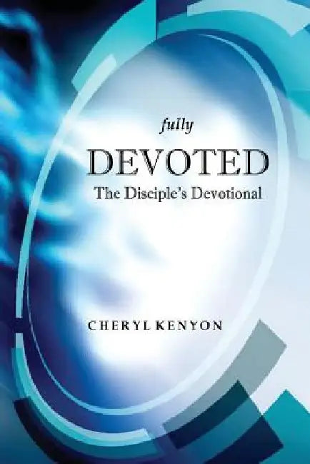 fully Devoted: The Disciple's Devotional by Cheryl Kenyon