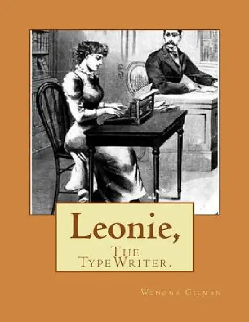 Leonie,: The TypeWriter by Wenona Gilman