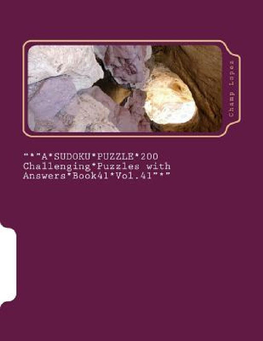 "*"A*SUDOKU*PUZZLE*200 Challenging*Puzzles with Answers*Book41*Vol.41"*": "*"A*SUDOKU*PUZZLE*200 Challenging*Puzzles with Answers*Book41*Vol.41"*" by Champ Lopez