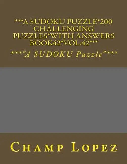 ***A SUDOKU Puzzle*200 Challenging Puzzles*with Answers Book42*Vol.42***: ***"A SUDOKU Puzzle"*** by Champ Lopez