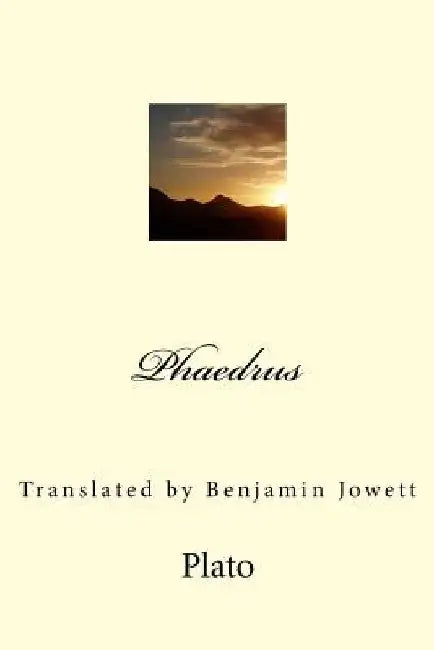 Phaedrus: Translated by Benjamin Jowett by Benjamin Jowett