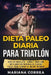 Dieta PALEO DIARIA PARA TRIATLON: VAYA EN BICICLETA, CORRA y NADE CON 60 PLANES NUTRICIONALES DIARIOS PALEO PARA LOGRAR SU MEJOR IRONMAN by Correa, Mariana