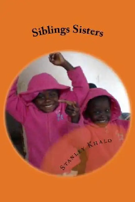 Siblings Sisters: Siblings Sisters by Stanley Mahlatse Khalo