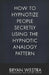 How To Hypnotize People Secretly Using The Hypnotic Analogy Pattern by Bryan Westra