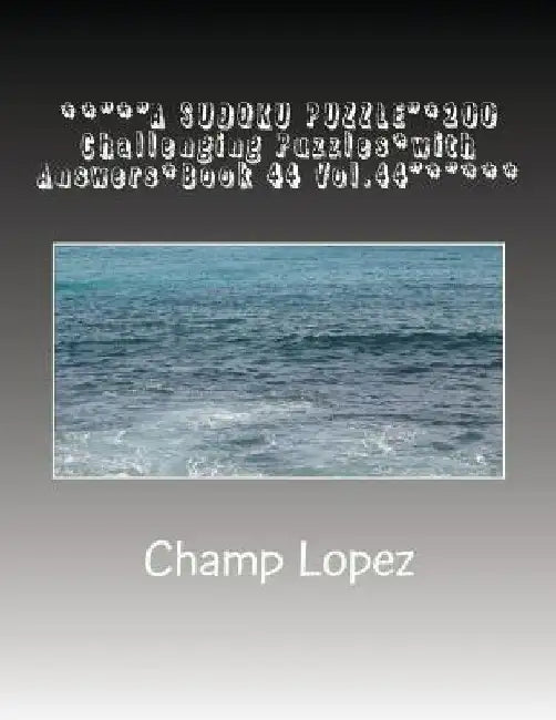 **"*"A SUDOKU PUZZLE"*200 Challenging Puzzles*with Answers*Book 44 Vol.44"*"***: **"*"A SUDOKU PUZZLE"*200 Challenging Puzzles*with Answers*Book 44 Vo by Champ Lopez