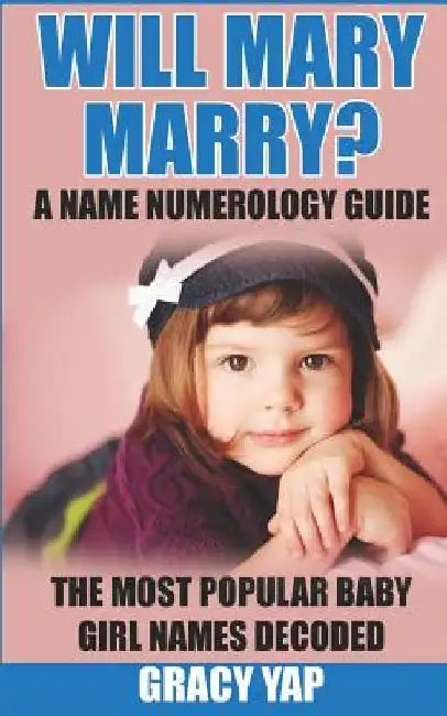 Will Mary Marry? A Name Numerology Guide: The Most Popular Baby Girl Names Decoded by Gracy Yap