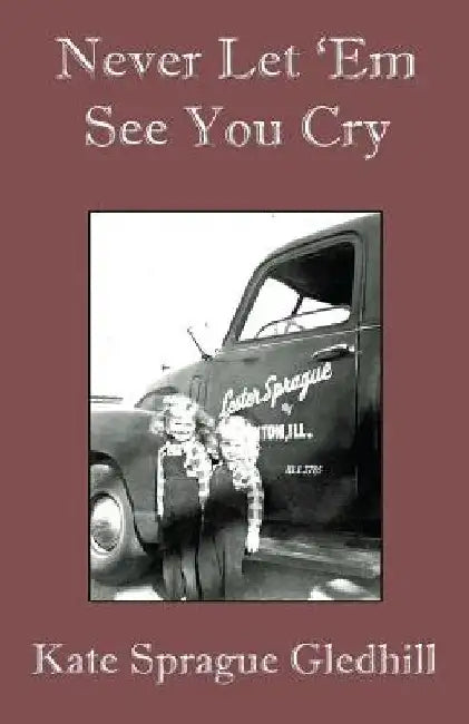 Never Let 'Em See You Cry by Kate Sprague Gledhill