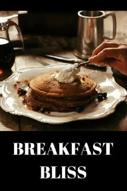 Breakfast Bliss: Breakfast recipes to enjoy your breakfast more than ever - A carefully and diverse variety of breakfast ideas and breakfast drinks by Best Chef Publishing