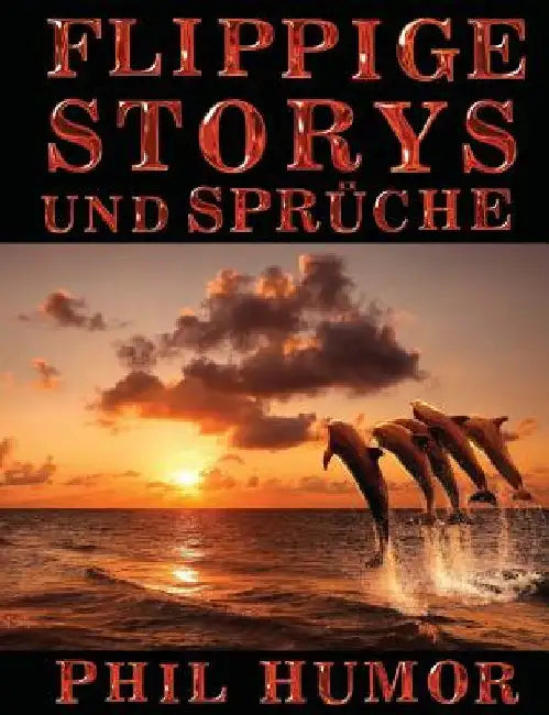 Flippige Storys und Sprüche by Humor, Phil