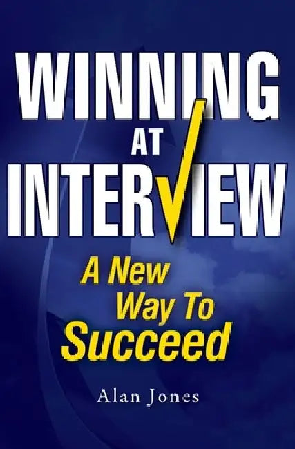Winning At Interview 2017 Edition: A New Way To Succeed by Alan Jones