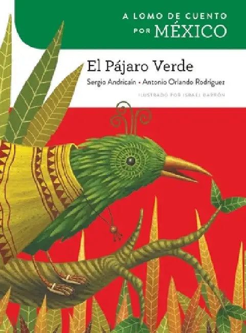 A lomo de cuento por México: el pájaro verde by Sergio Andricaín