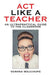 Act Like a Teacher: An Ultrapractical Guide to the Classroom by Verona Wauchope