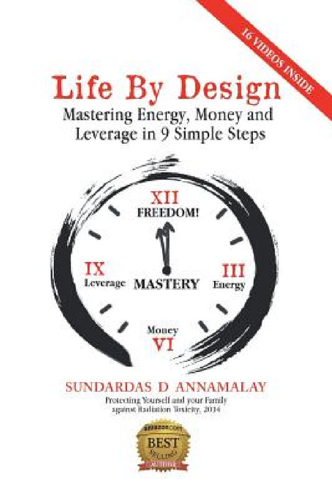 Life by Design: Mastering Energy, Money and Leverage in 9 Simple Steps by Sundardas D. Annamalay