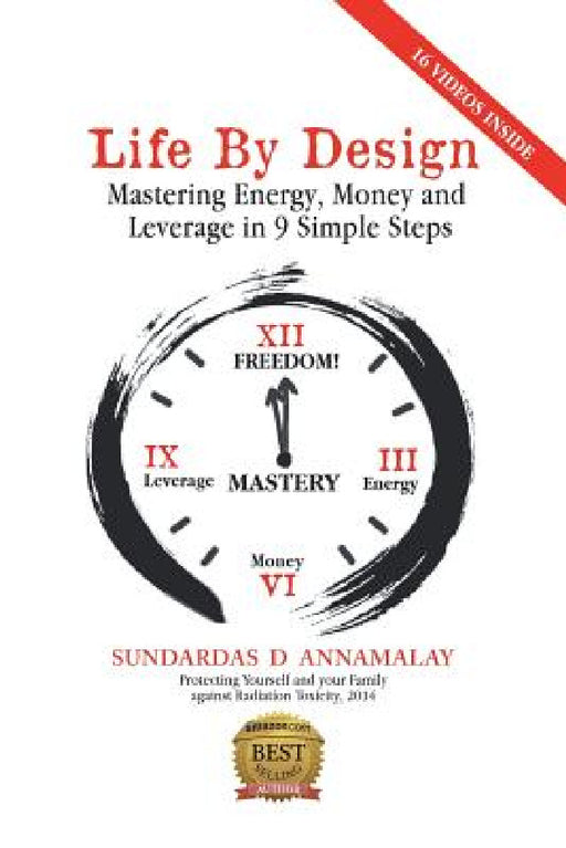Life by Design: Mastering Energy, Money and Leverage in 9 Simple Steps by Sundardas D. Annamalay