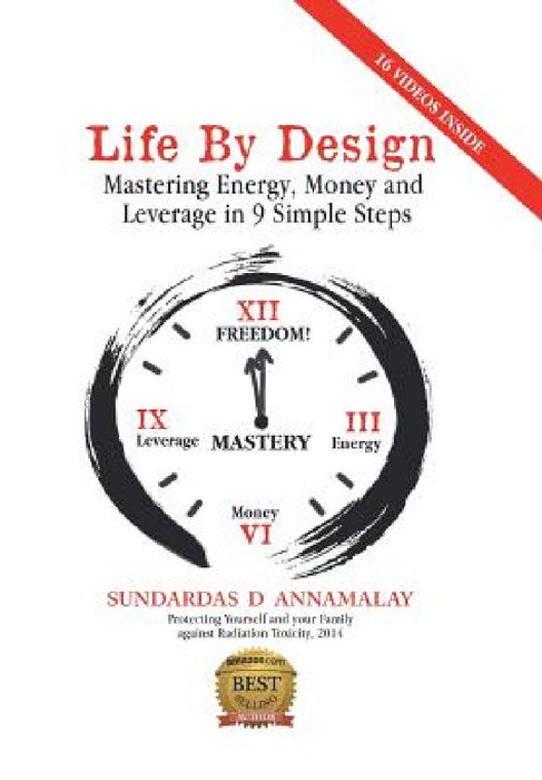 Life by Design: Mastering Energy, Money and Leverage in 9 Simple Steps by Sundardas D. Annamalay