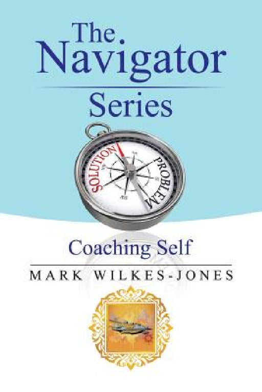 The Navigator Series: Coaching Self by Mark Wilkes-Jones