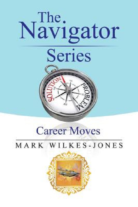 The Navigator Series: Career Moves by Mark Wilkes-Jones