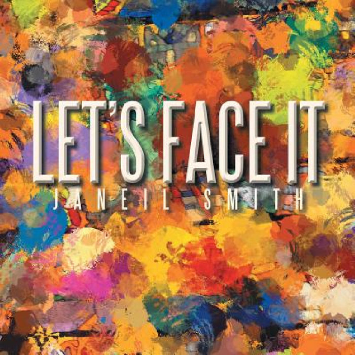 Let's Face It by Janeil Smith