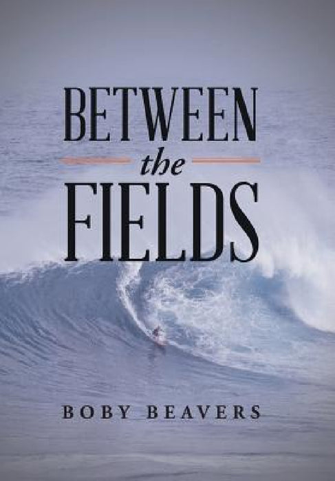 Between the Fields by Boby Beavers