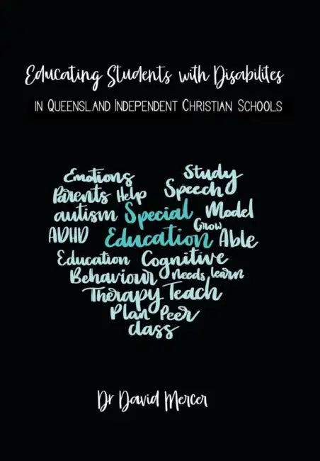 Educating Students with Disabilities in Queensland Independent Christian Schools by David Mercer