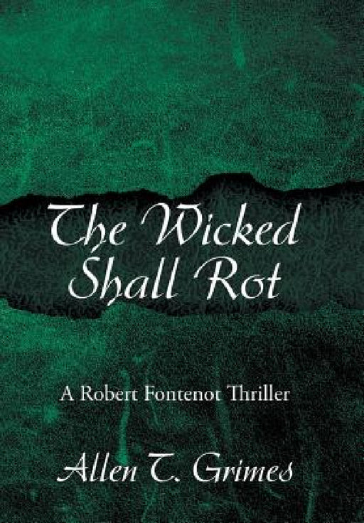 The Wicked Shall Rot: A Robert Fontenot Thriller by Vallen T. Grimes