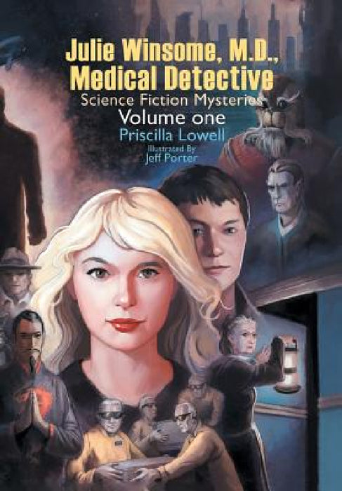 Julie Winsome, M.D., Medical Detective: Science Fiction Mysteries Volume One by Priscilla Lowell