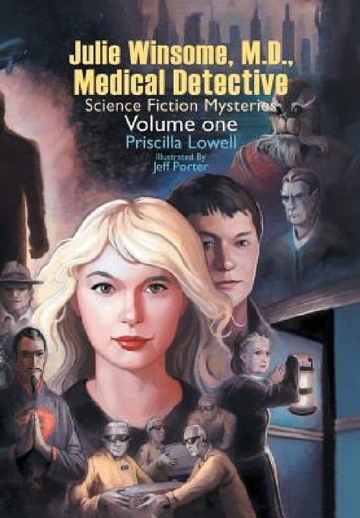 Julie Winsome, M.D., Medical Detective: Science Fiction Mysteries Volume One by Priscilla Lowell