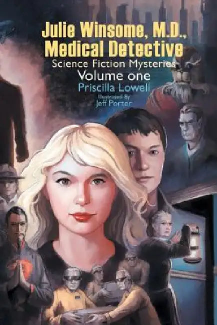 Julie Winsome, M.D., Medical Detective: Science Fiction Mysteries Volume One by Priscilla Lowell