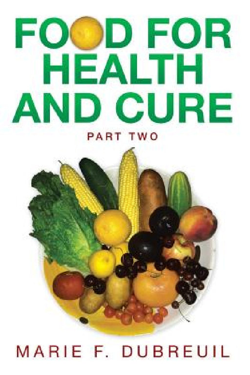 Food for Health and Cure Part Two by Marie F. Dubreuil