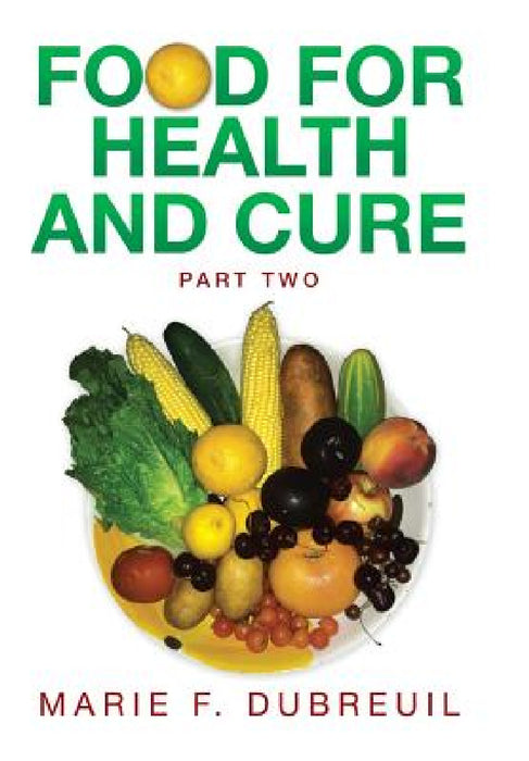 Food for Health and Cure Part Two by Marie F. Dubreuil